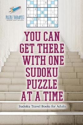 Book cover for You Can Get There with One Sudoku Puzzle at a Time Sudoku Travel Books for Adults