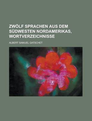 Book cover for Zwolf Sprachen Aus Dem Sudwesten Nordamerikas, Wortverzeichnisse