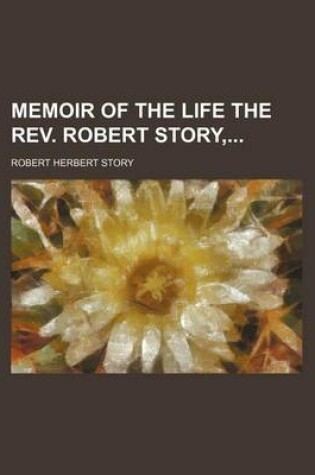 Cover of Memoir of the Life the REV. Robert Story,