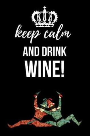 Cover of Keep Calm And Drink Wine!