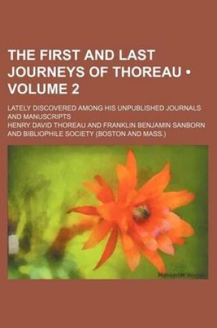 Cover of The First and Last Journeys of Thoreau (Volume 2); Lately Discovered Among His Unpublished Journals and Manuscripts