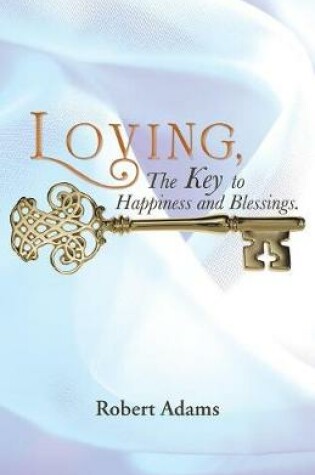 Cover of Loving, the Key to Happiness and Blessings.