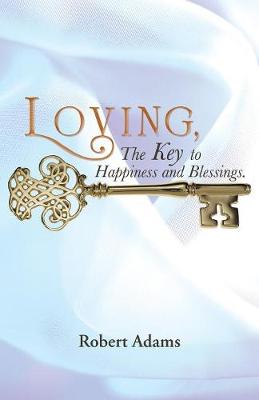 Book cover for Loving, the Key to Happiness and Blessings.