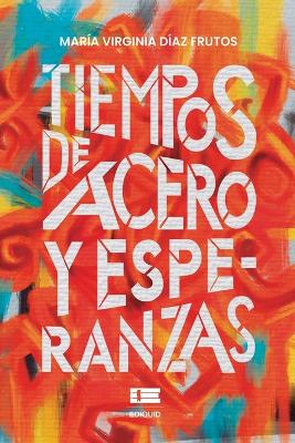 Book cover for Tiempos de acero y esperanzas