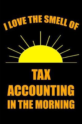Book cover for I Love the Smell of Tax Accounting in the Morning