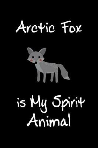 Cover of Arctic Fox is My Spirit Animal