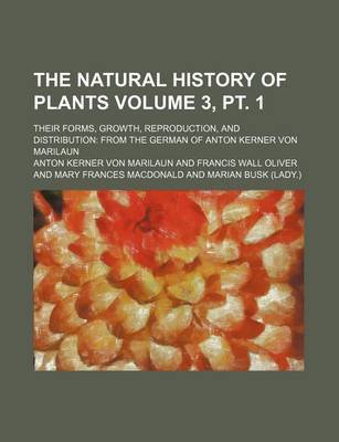 Book cover for The Natural History of Plants Volume 3, PT. 1; Their Forms, Growth, Reproduction, and Distribution