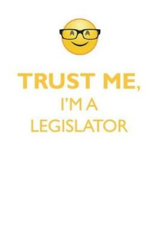 Cover of TRUST ME, I'M A LEGISLATOR AFFIRMATIONS WORKBOOK Positive Affirmations Workbook. Includes