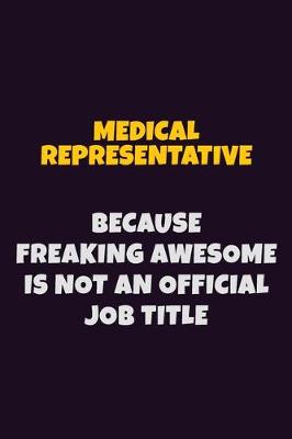 Book cover for Medical Representative, Because Freaking Awesome Is Not An Official Job Title