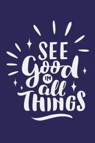 Cover of See Good In All Things