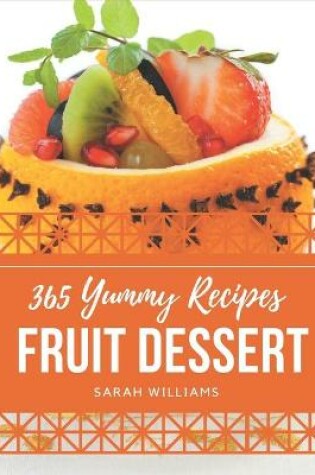 Cover of 365 Yummy Fruit Dessert Recipes