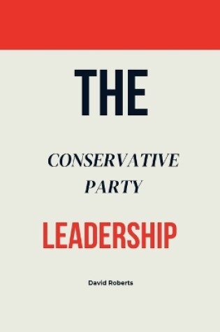 Cover of The Conservative Party Leadership