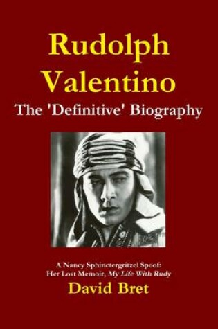 Cover of Rudolph Valentino: the 'Definitive' Biography: A Nancy Sphinctergritzel Story