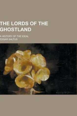 Cover of The Lords of the Ghostland; A History of the Ideal
