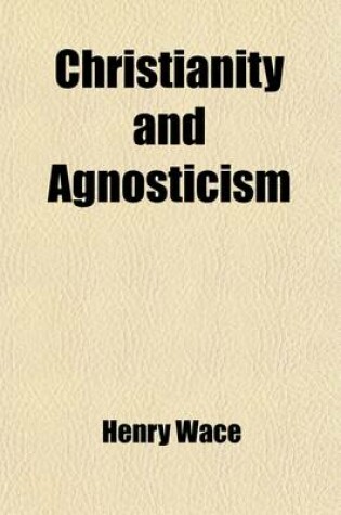 Cover of Christianity and Agnosticism; Reviews of Some Recent Attacks on the Christian Faith