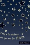 Book cover for Only in the darkness can you see the stars Daily Planner