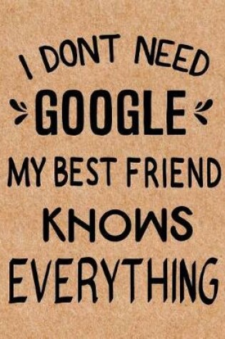 Cover of I Don't Need Google My Best Friend Knows Everything