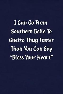 Book cover for I Can Go from Southern Belle to Ghetto Thug Fast Than You Can Say Bless Your Heart