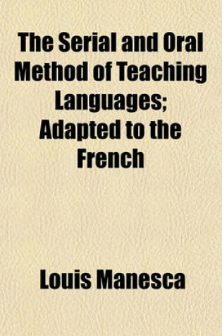 Cover of The Serial and Oral Method of Teaching Languages; Adapted to the French