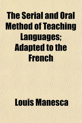 Book cover for The Serial and Oral Method of Teaching Languages; Adapted to the French