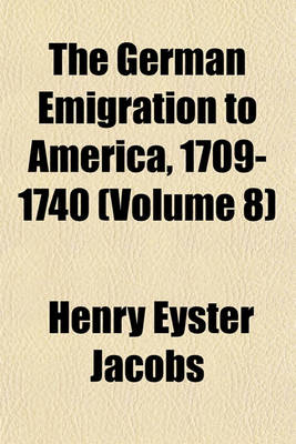 Book cover for The German Emigration to America, 1709-1740 (Volume 8)