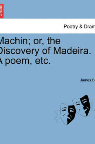 Cover of Machin; Or, the Discovery of Madeira. a Poem, Etc.