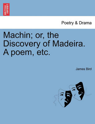 Book cover for Machin; Or, the Discovery of Madeira. a Poem, Etc.
