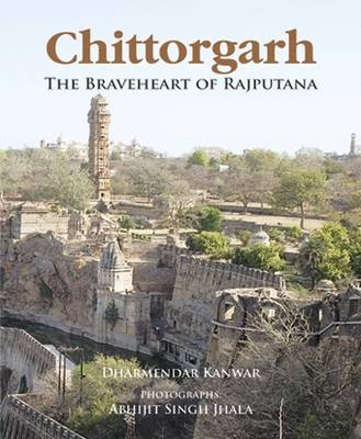 Book cover for Chittorgarh: The Braveheart Of Rajputana