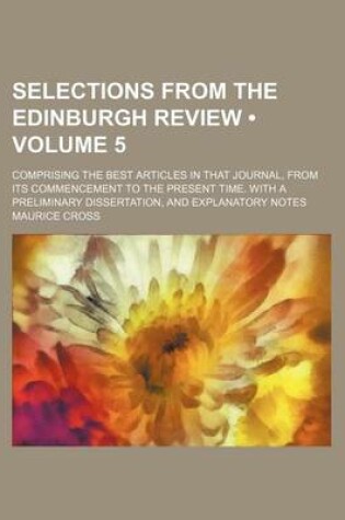 Cover of Selections from the Edinburgh Review (Volume 5); Comprising the Best Articles in That Journal, from Its Commencement to the Present Time. with a Preliminary Dissertation, and Explanatory Notes