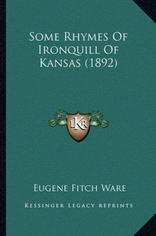 Cover of Some Rhymes of Ironquill of Kansas (1892) Some Rhymes of Ironquill of Kansas (1892)