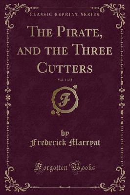 Book cover for The Pirate, and the Three Cutters, Vol. 1 of 2 (Classic Reprint)