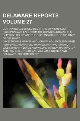 Cover of Delaware Reports Volume 27; Containing Cases Decided in the Supreme Court (Excepting Appeals from the Chancellor) and the Superior Court and the Orphans Court of the State of Delaware