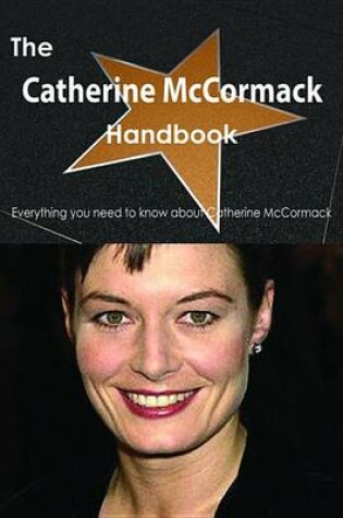 Cover of The Catherine McCormack Handbook - Everything You Need to Know about Catherine McCormack