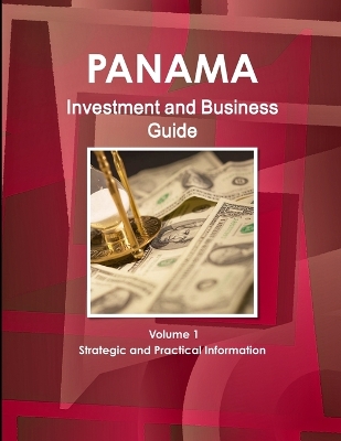 Book cover for Panama Investment and Business Guide Volume 1 Strategic and Practical Information