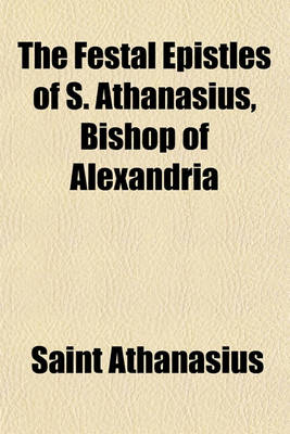 Book cover for The Festal Epistles of S. Athanasius, Bishop of Alexandria