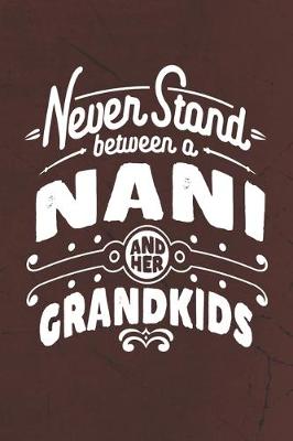Book cover for Never Stand Between A Nani And Her Grandkids