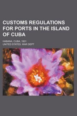 Cover of Customs Regulations for Ports in the Island of Cuba; Habana, Cuba, 1901