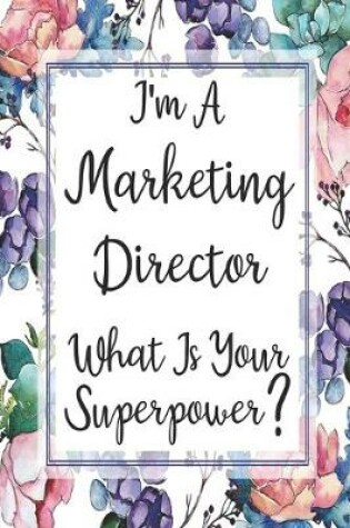 Cover of I'm A Marketing Director What Is Your Superpower?