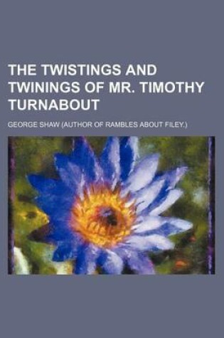 Cover of The Twistings and Twinings of Mr. Timothy Turnabout