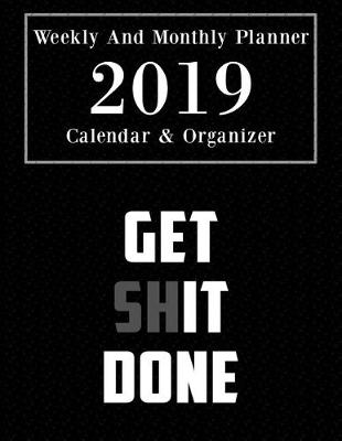 Book cover for Weekly and Monthly Planner 2019 Calendar & Organizer Get Shit Done