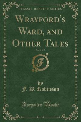 Book cover for Wrayford's Ward, and Other Tales, Vol. 3 of 3 (Classic Reprint)