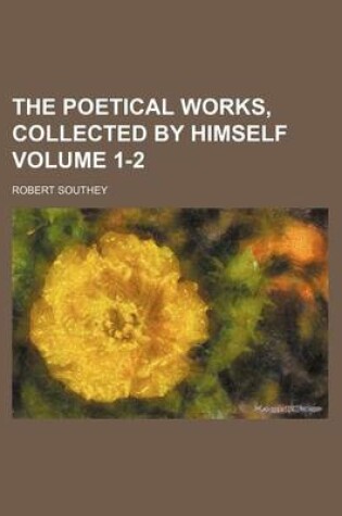 Cover of The Poetical Works, Collected by Himself Volume 1-2