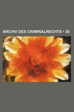 Cover of Archiv Des Criminalrechts (36)