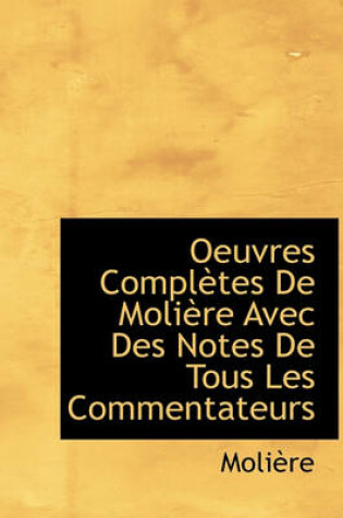 Cover of Oeuvres Completes de Moli Re Avec Des Notes de Tous Les Commentateurs