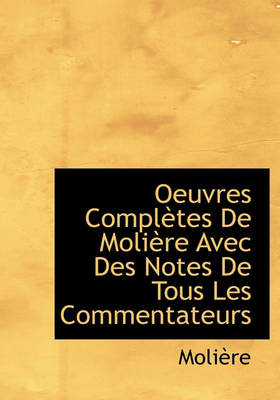 Book cover for Oeuvres Completes de Moli Re Avec Des Notes de Tous Les Commentateurs