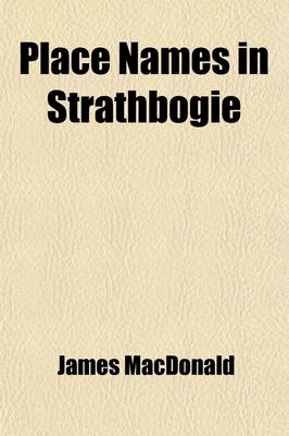 Book cover for Place Names in Strathbogie; With Notes Historical, Antiquarian, and Descriptive