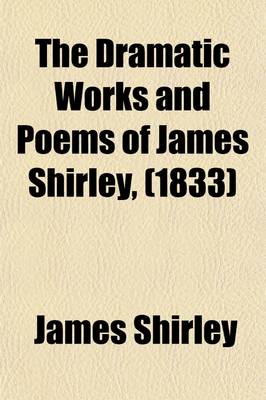 Book cover for The Dramatic Works and Poems of James Shirley, (1833)
