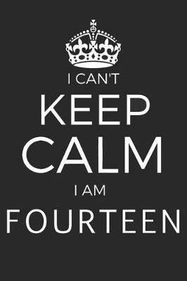 Book cover for I Can't Keep Calm I Am Fourteen