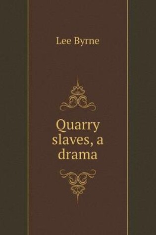 Cover of Quarry slaves, a drama