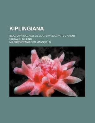 Book cover for Kiplingiana; Biographical and Bibliographical Notes Anent Rudyard Kipling